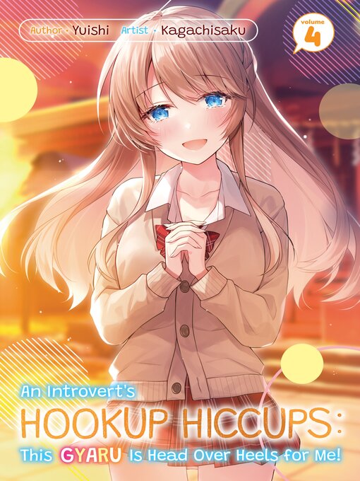 Title details for An Introvert's Hookup Hiccups: This Gyaru Is Head Over Heels for Me!, Volume 4 by Yuishi - Available